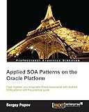 Applied SOA Patterns on the Oracle Platform by Sergey Popov