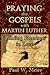 Praying the Gospels with Martin Luther: Finding Freedom in Love
