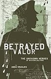 Betrayed Valor: The Unknown Heroes of Mission Halyard
