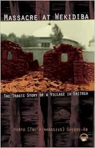 Massacre At Wekidiba The Tragic Story Of A Village In