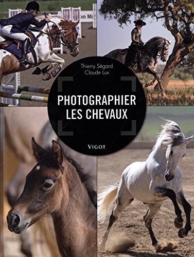 Photographier les chevaux by Thierry Ségard