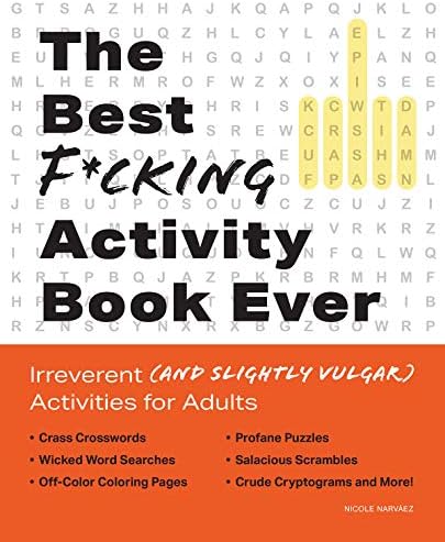 The Best F*cking Activity Book Ever: Irreverent (and Slightly Vulgar) Activities for Adults