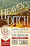 Heaven's Ditch: God, Gold, and Murder on the Erie