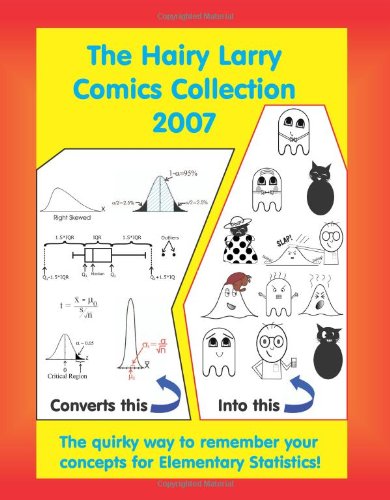 The Hairy Larry Comics Collection 2007: The Quirky Way To Remember Your Concepts For Elementary Statistics!