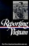 Reporting Vietnam Part Two: American Journalism 1969-1975 by Milton J. Bates, Lawrence Lichty