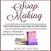Soap Making: Natural Recipes to Make Soaps and Bath Bombs by 
