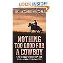 Nothing Too Good For A Cowboy A True Account Of Life On
