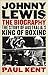 Johnny Lewis: The biography: The story of Australia's king of boxing by Paul Kent