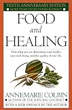 Food and Healing: How What You Eat Determines Your Health, Your Well-Being, and the Quality of Your by Annemarie Colbin