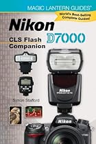 Magic Lantern Guides®: Nikon D7000 CLS Flash Companion Magic Lantern Guides®: Nikon D7000 CLS Flash Companion