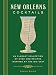 New Orleans Cocktails: An Elegant Collection of over 100 Recipes Inspired by the Big Easy by Sarah Baird