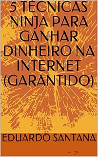 Livro 5 TÉCNICAS NINJA PARA GANHAR DINHEIRO NA INTERNET (GARANTIDO)
