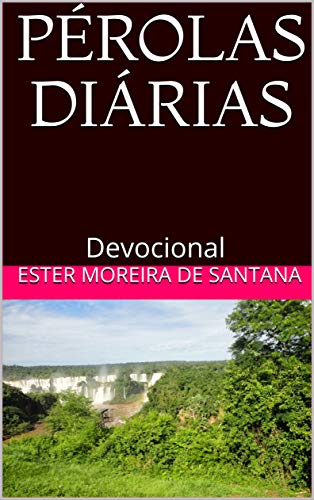 PÉROLAS DIÁRIAS: Devocional (Pérola Diária Livro 1) (Portuguese Edition) by [Moreira de Santana, Ester]