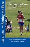 Setting the Pace: Peak performance for young and beginning runners by Sue E Jones