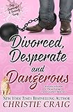 Divorced, Desperate and Dangerous (Divorced and Desperate Book 4)