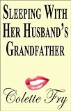 Sleeping With Her Husband's Grandfather (WRINKLY MEN Book 21)
