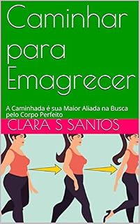 Livro Caminhar para Emagrecer: A Caminhada é sua Maior Aliada na Busca pelo Corpo Perfeito