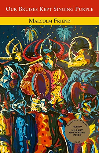 Our Bruises Kept Singing Purple by Malcolm Friend