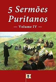 Livro 5 Sermões Puritanos, Volume IV (5 Sermões Puritanos, Diversos Autores Livro 4)