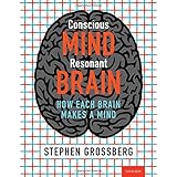 Conscious Mind, Resonant Brain: How Each Brain Makes a Mind