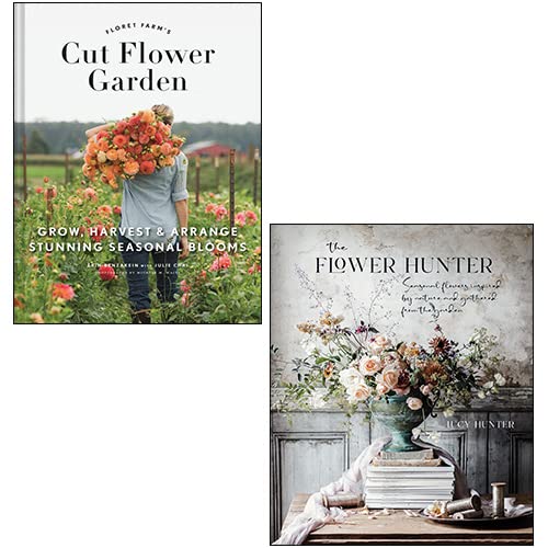 Floret Farm's Cut Flower Garden By Erin Benzakein, The Flower Hunter By
