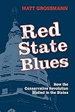 Matt Grossmann, "Red State Blues: How the Conservative Revolution Stalled in the States" (Cambridge UP, 2019)
