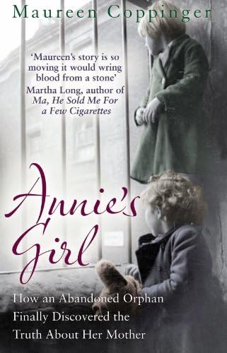 Annie's Girl: How an Abandoned Orphan Finally Discovered the Truth About Her Mother