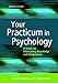 Your Practicum in Psychology: A Guide for Maximizing Knowledge and Competence