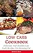 Low Carb Cookbook: Delicious And Healthy Low Carb Recipes For Burning Fat (Low Carb Diet Cookbook Book 1)