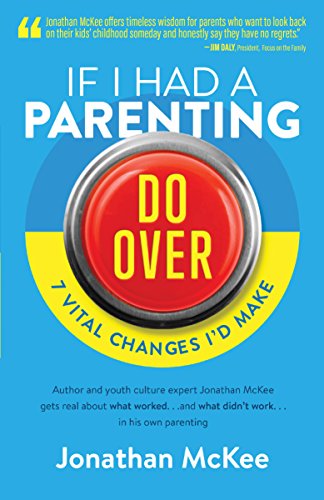 If I Had a Parenting Do-Over: 7 Vital Changes I'd Make by [McKee, Jonathan]