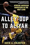 David Goldstein, "Alley-Oop To Aliyah: African American Hoopsters in The Holy Land" (Skyhorse Publishing, 2017)