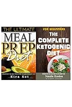 Ketogenic Diet and Meal Prep for Beginners: The Step by Step Guide to Total Health - The Beginner&rsquo;s Guide to Meal Prep and Clean Eating
