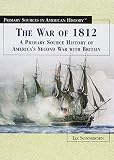 The War of 1812: A Primary Source History of America's Second War With Britain (Primary Sources in A by