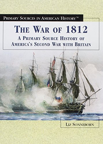The War of 1812: A Primary Source History of America's Second War With Britain (Primary Sources in A by Liz Sonneborn