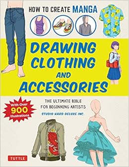 How To Create Manga Drawing Clothing And Accessories The Ultimate Bible For Beginning Artists With Over 900 Illustrations Studio Hard Deluxe Inc 9784805315637 Amazon Com Books