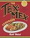 The Tex-Mex Cookbook: A History in Recipes and Photos by Robb Walsh