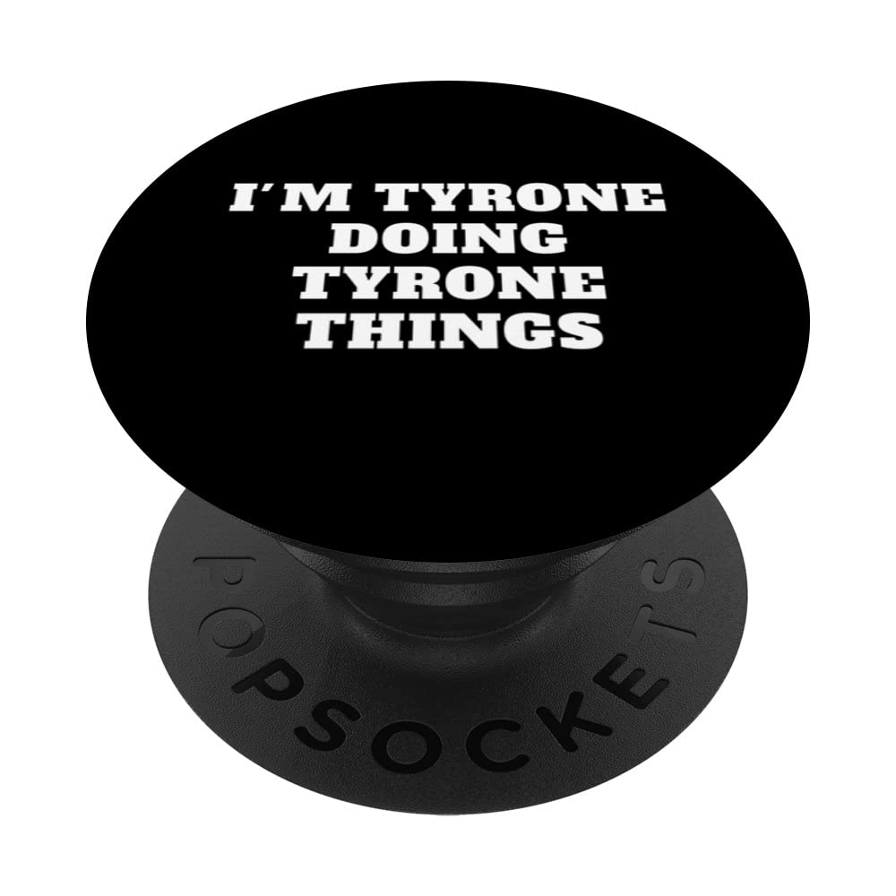 I'M TYRONE DOING TYRONE THINGS name Birthday PopSockets Swappable PopGrip