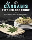 The Cannabis Kitchen Cookbook: Feel-Good Food for Home Cooks by Robyn Griggs Lawrence, Povy Kendal Atchison