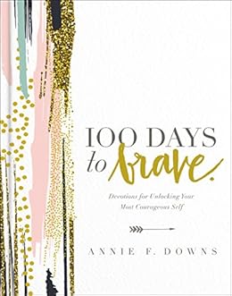 100 Days to Brave: Devotions for Unlocking Your Most Courageous Self