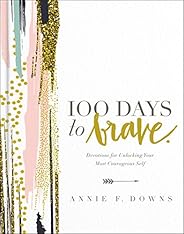 100 Days to Brave: Devotions for Unlocking Your Most Courageous Self