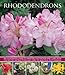 Rhododendrons: An illustrated guide to varieties, cultivation and care, with step-by-step instructions and over 135 beautiful photographs by 