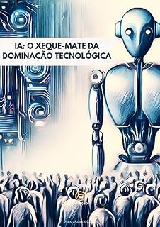 Livro IA: O Xeque-Mate da Dominação Tecnológica