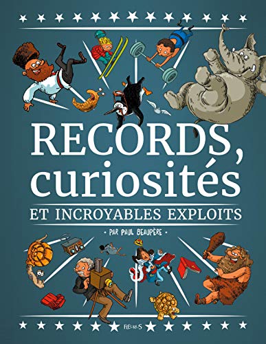 Records, curiosités et incroyables exploits by Paul Beaupère