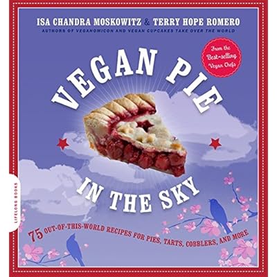 Vegan Pie in the Sky: 75 Out-of-This-World Recipes for Pies, Tarts, Cobblers, and More