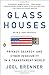 Book cover for Glass Houses: Privacy, Secrecy, and Cyber Insecurity in a Transparent World