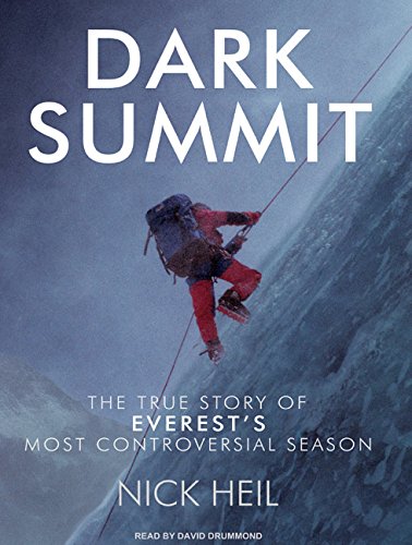 Dark Summit: The True Story of Everest's Most Controversial Season Dark Summit: The True Story of Everest's Most Controversial Season