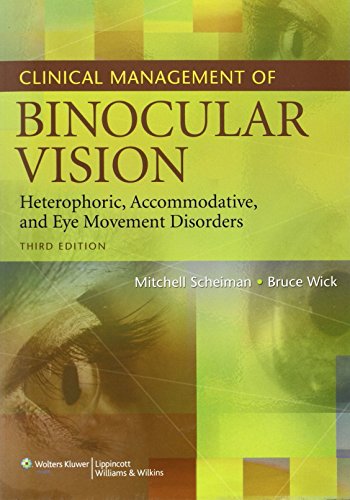 Clinical Management of Binocular Vision: Heterophoric, Accommodative, and Eye Movement Disorders, by Mitchell Scheiman OD, Bruce Wick OD