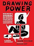Drawing Power: Women's Stories of Sexual Violence, Harassment, and Survival by Diane Noomin, Roxane Gay