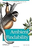 Ambient Findability: What We Find Changes Who We Become cover