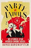 Party Animals: My Family and Other Communists